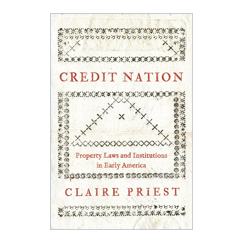 Credit Nation 信贷国家 早期美国的财产法与制度 经济历史 Claire Priest 精装