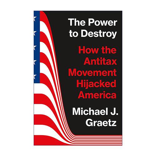 英文原版 The Power to Destroy 毁灭之力 反税运动如何绑架美国 财政危机 普林斯顿 经济史 英文版 进口英语原版书籍