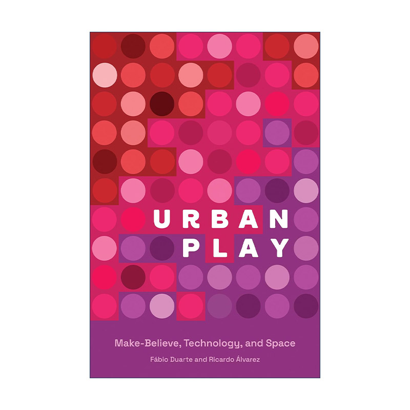 英文原版 Urban Play The MIT Press 城市游戏 虚构 技术和空间 建筑规划设计 Fabio Duarte 英文版 进口英语原版书籍