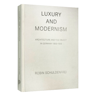 Luxury and Modernism 豪华和现代主义：建筑与德国的物体，1900-1933 精装