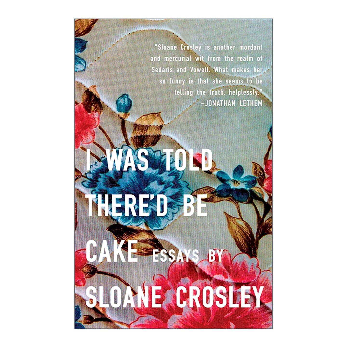 英文原版 I Was Told There'd Be Cake 我听说会有蛋糕 瑟伯美国幽默奖入围 Sloane Crosley 英文版 进口英语原版书籍