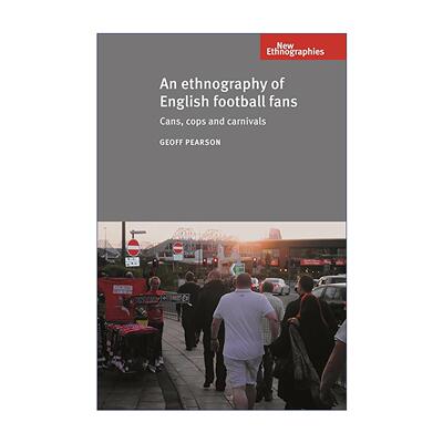 英文原版 An Ethnography of English Football Fans 英格兰足球球迷的民族志 英格兰客场球迷文化研究 Geoff Pearson 英文版