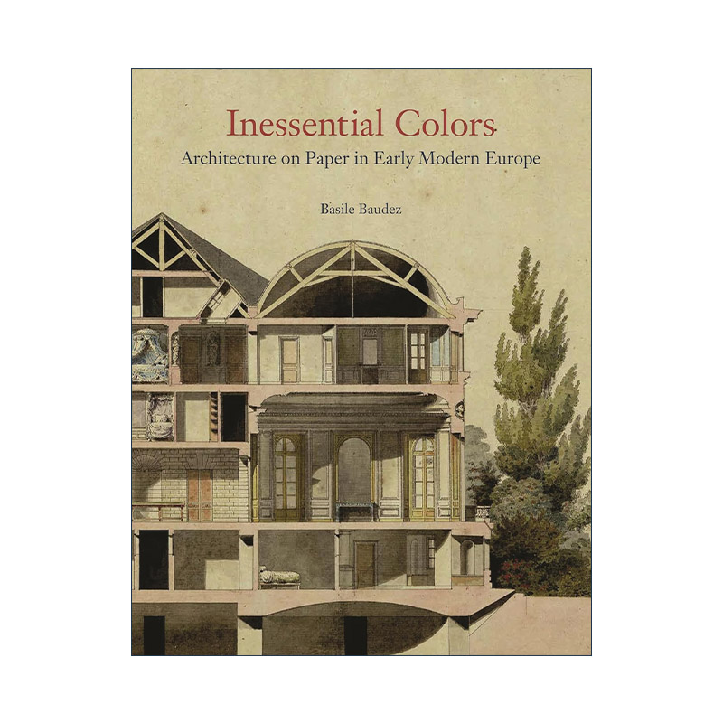 英文原版 Inessential Colors 无需着色 早期现代欧洲的纸上建筑 设计艺术 普林斯顿大学助理教授Basile Baudez 进口英语原版书籍