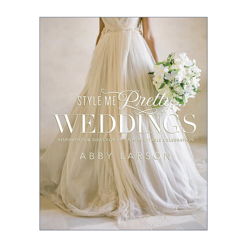 Style Me Pretty Weddings 设计漂亮的婚礼指南 婚纱礼服 活动细节 Abby Larson 精装