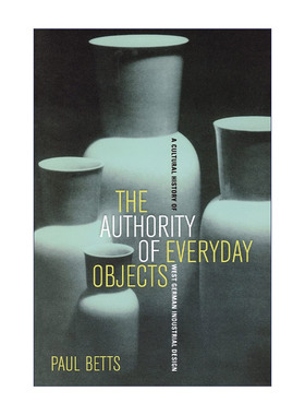 Authority of Everyday Objects 日常用品的权威 西德工业设计文化史 Paul Betts
