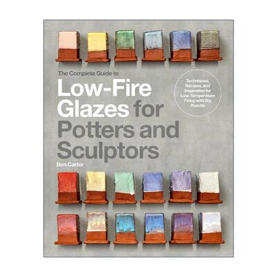 英文原版 The Complete Guide to Low-Fire Glazes for Potters and Sculptors 陶艺家和雕塑家的低烧釉料指南精装 英文版 进口
