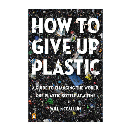 英文原版 How to Give Up Plastic 减塑生活 与塑胶和平分手 为海洋生物找回无塑蓝海 环保 Will McCallum 英文版进口英语原版书籍