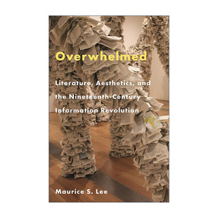 英文原版 Overwhelmed 不堪重负 文学 美学与19世纪的信息革命 波士顿大学英语教授Maurice S. Lee 精装英文版 进口英语原版书籍