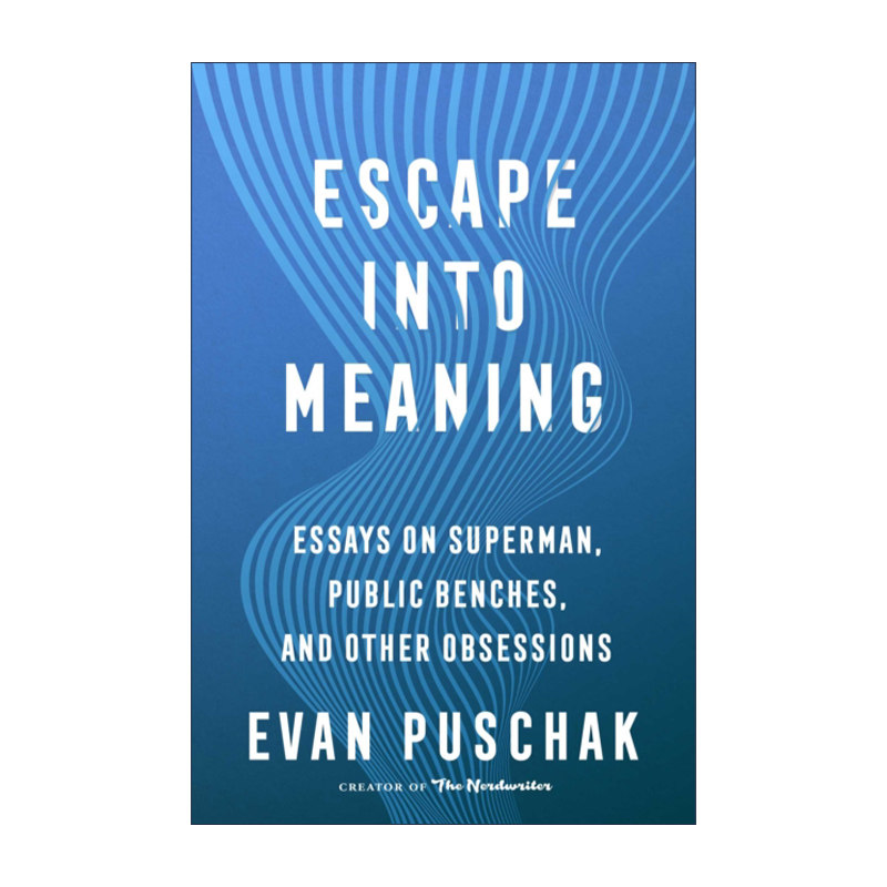 英文原版 Escape into Meaning 逃向意义 关于超人 公共长椅和其他痴迷的文章 Evan Puschak 解压随笔集 英文版 进口英语原版书籍