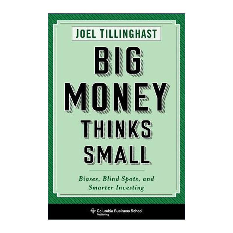 Big Money Thinks Small 大钱细思 优秀投资者如何思考和决断 Joel Tillinghast