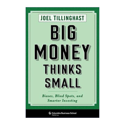 Big Money Thinks Small 大钱细思 优秀投资者如何思考和决断 Joel Tillinghast