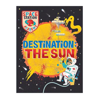 英文原版 Space Station Academy Destination The Sun 空间站学院 目的地 太阳 儿童天文学科学科普百科绘本 进口英语原版书籍