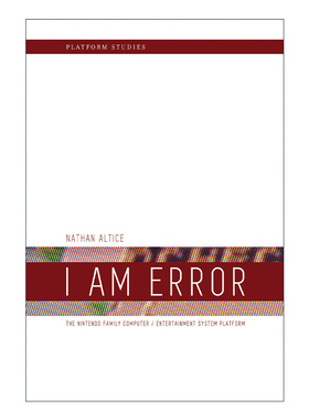 英文原版 I Am Error Platform Studies The MIT Press 我出错中 任天堂家庭电脑/娱乐系统平台 计算机 Nathan Altice进口英语书籍