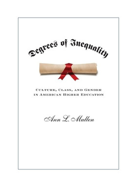 英文原版 Degrees of Inequality 不平等程度 美国高等教育中的文化 阶级和性别 Ann L. Mullen 英文版 进口英语原版书籍
