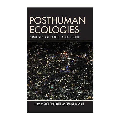英文原版 Posthuman Ecologies 后人类生态学 德勒兹之后的复杂性与过程 Rosi Braidotti 英文版 进口英语原版书籍