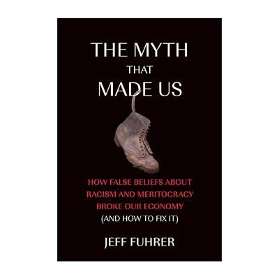 英文原版The Myth That Made Us The MIT Press造就我们的神话 种族和精英主义的错误信念如何破坏经济 出版人周刊推荐Jeff Fuhrer