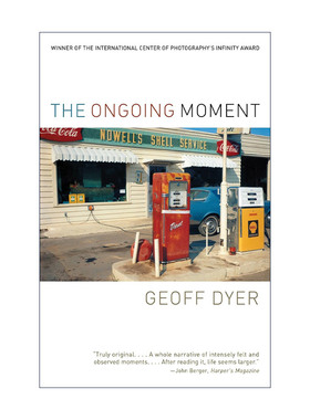 The Ongoing Moment 此刻 摄影艺术随笔文集 Geoff Dyer