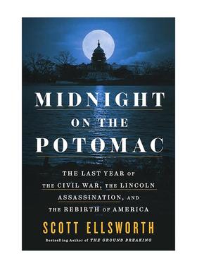 英文原版 Midnight on the Potomac 波托马克河的午夜 内战末年 林肯遇刺和美国的重生 Scott Ellsworth 精装 进口英语原版书籍