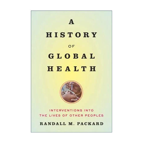 英文原版 A History of Global Health 全球卫生史 对他人生活的干预 Randall M. Packard 英文版 进口英语原版书籍