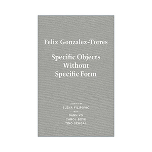 英文原版 Felix Gonzalez-Torres Specific Objects Without Specific Form 菲利克斯·冈萨雷斯-托雷斯 艺术作品册 精装 英文版