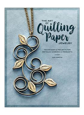 英文原版 The Art of Quilling Paper Jewelry 纸制珠宝的艺术 金属耳环与吊坠制作指南 首饰设计 Ann Martin 进口英语原版书籍
