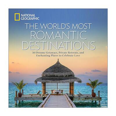 英文原版 The World's Most Romantic Destinations 世界浪漫的目的地 50个梦想度假胜地 庆祝爱情旅游指南 美国国家地理 精装摄影