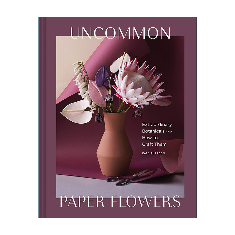 英文原版 Uncommon Paper Flowers 手作纸花 精装 西雅图纸花艺术家Kate Alarcon作品 英文版 进口英语原版书籍