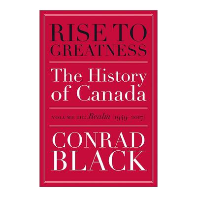 英文原版 Rise to Greatness Volume 3 成就伟业 卷三 王国 1949-2017年 从维京到现在的加拿大史 Conrad Black 进口英语原版书籍