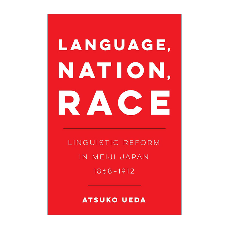英文原版 Language  Nation Race 语言 民族 种族 日本明治时期的语言改革 普林斯顿大学副教授Atsuko Ueda 进口英语原版书籍