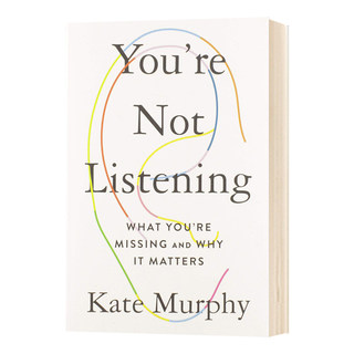 你没在听 你错过了什么 You're Not Listening 为什么它很重要 Kate Murphy 英文版进口原版英语书籍