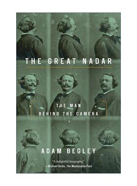 英文原版 The Great Nadar 伟大的纳达尔 摄影机后的人 传记 Updike作者Adam Begley 英文版 进口英语原版书籍
