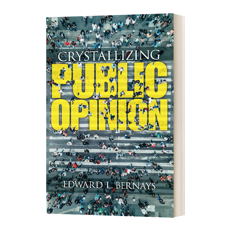 Crystallizing Public Opinion 制造舆论  公共关系之父爱德华.伯内斯
