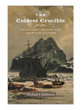 英文原版 The Coldest Crucible 严酷的考验 北极圈探险与美国文化 非洲失落的白色部落作者 历史学教授Michael F. Robinson