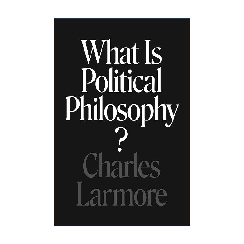 英文原版 What Is Political Philosophy 什么是政治哲学 布朗大学教授Charles Larmore 英文版 进口英语原版书籍
