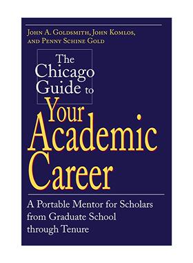 英文原版 The Chicago Guide to Your Academic Career 芝加哥学术生涯规划 从研究生到终身教授 John A. Goldsmith 英文版