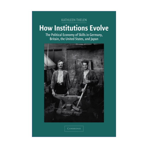 英文原版 How Institutions Evolve 制度是如何演化的 德国、英国、美国和日本的技能政治经济学 凯瑟琳·西伦 英文版 进口书籍