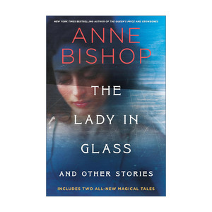 英文原版 The Lady in Glass and Other Stories 戴眼镜的女人 暗黑奇幻短篇小说集 精装 Anne Bishop 英文版 进口英语原版书籍