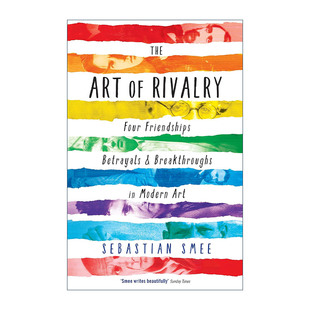 英文原版 The Art of Rivalry 竞争的艺术 现代艺术史上四对大师间的爱恨情仇 塞巴斯蒂安·斯密 英文版 进口英语原版书籍