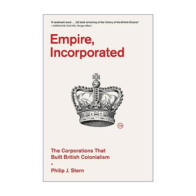 英文原版 Empire  Incorporated 公司帝国 构建大英殖民主义的企业 Philip J. Stern 英国殖民史 英文版 进口英语原版书籍