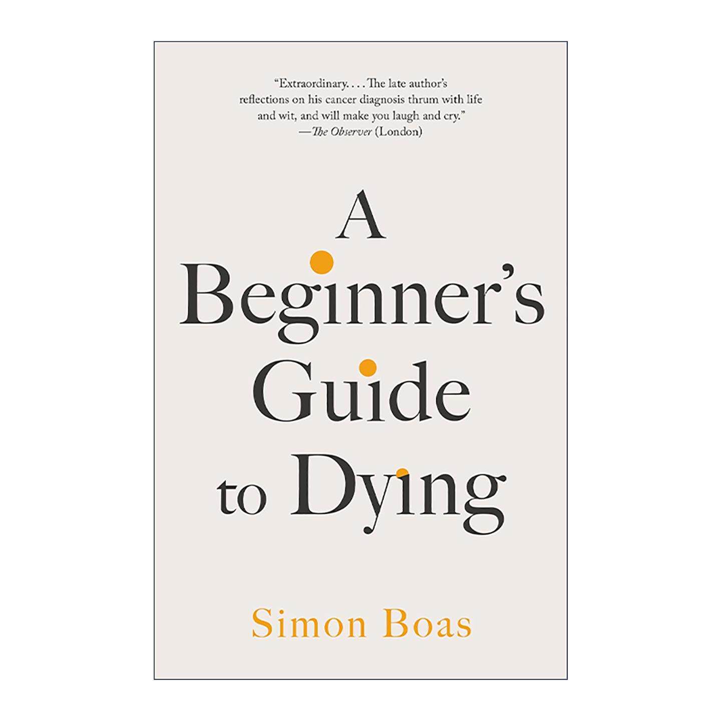 英文原版 A Beginner's Guide to Dying 死亡初学者指南 如何正确对待并珍惜生命 自我提升 Simon Boas 英文版 进口英语原版书籍