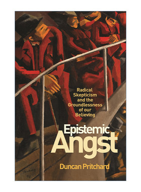Epistemic Angst 认知焦虑 激进的怀疑主义和我们无根据的信任 哲学 Duncan Pritchard