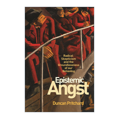 Epistemic Angst 认知焦虑 激进的怀疑主义和我们无根据的信任 哲学 Duncan Pritchard