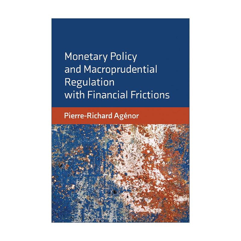 英文原版 Monetary Policy and Macroprudential Regulation with Financial Frictions 金融脆弱性下的货币政策与宏观审慎监管