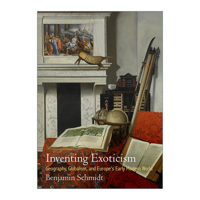 英文原版 Inventing Exoticism 设计异国格调 地理 全球化与欧洲近代早期的世界 本杰明·施密特 英文版 进口英语原版书籍