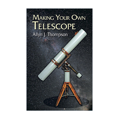 英文原版 Making Your Own Telescope 自制望远镜实用指南 天文学 Allyn J. Thompson 英文版 进口英语原版书籍