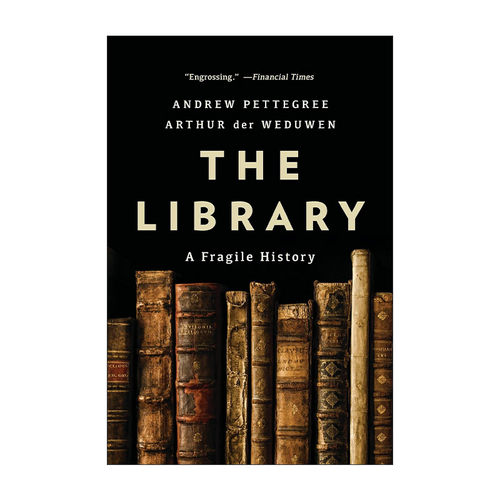 英文原版 The Library 图书馆 一部脆弱的历史 圣安德鲁斯大学现代史教授Andrew Pettegree 英文版 进口英语原版书籍