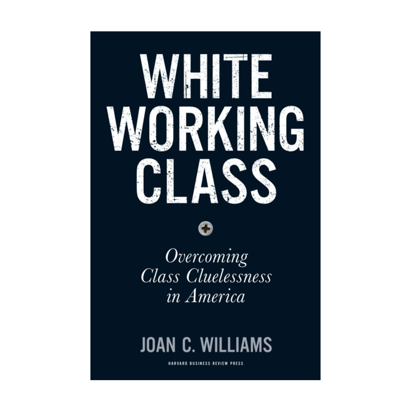 英文原版 White Working Class 探寻白人工薪阶层 化解对美国阶层的无知 哈佛商业评论 精装 英文版 进口英语原版书籍