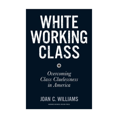 英文原版 White Working Class 探寻白人工薪阶层 化解对美国阶层的无知 哈佛商业评论 精装 英文版 进口英语原版书籍