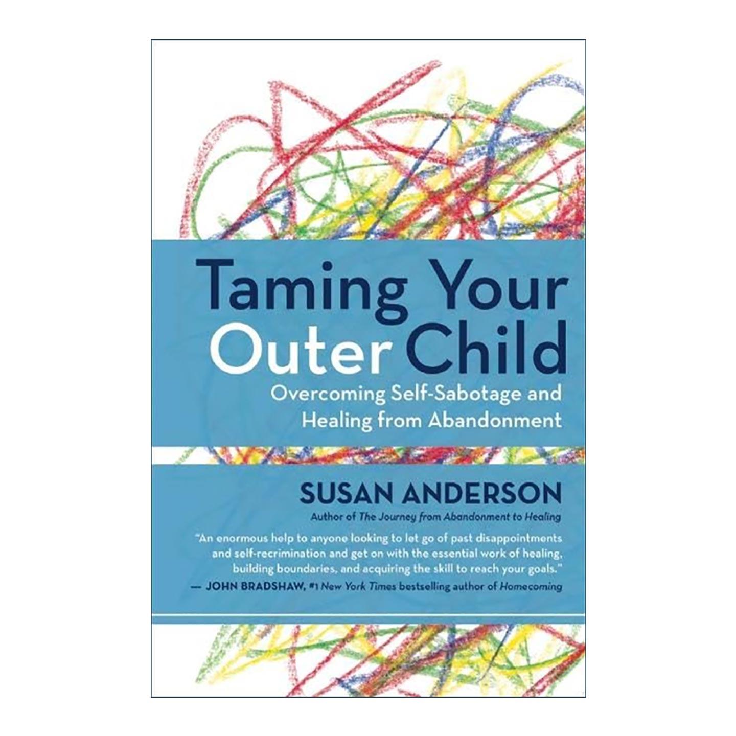 英文原版 Taming Your Outer Child 驯服你外在的孩子 克服自我破坏和从被遗弃中治愈 资深心理治疗师苏珊·安德森 英文版