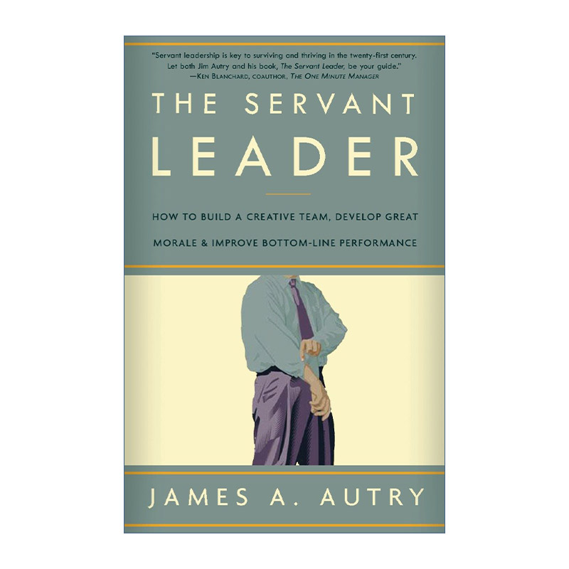 The Servant Leader 仆人式领导 如何打造创新团队 提振士气 改善业绩 James A. Autry